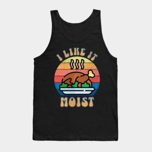 I LIke it Moist Thanksgiving Turkey Tank Top